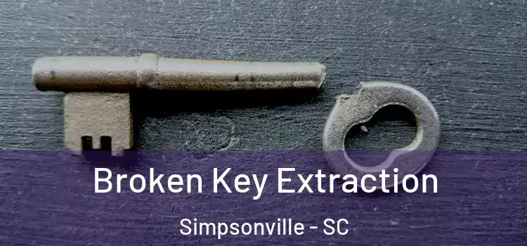 Broken Key Extraction Simpsonville - SC