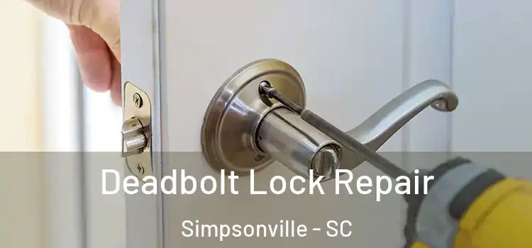 Deadbolt Lock Repair Simpsonville - SC