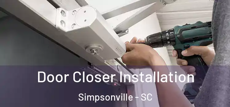  Door Closer Installation Simpsonville - SC