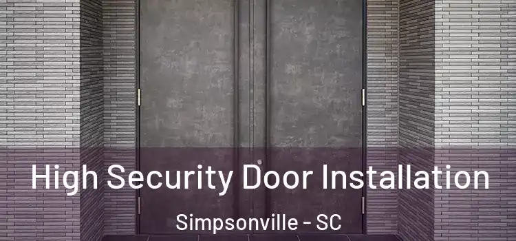 High Security Door Installation Simpsonville - SC
