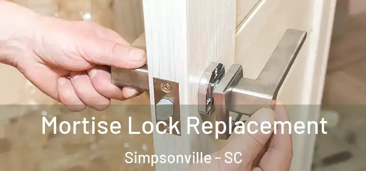 Mortise Lock Replacement Simpsonville - SC